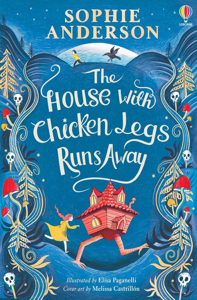 The House with Chicken Legs Runs Away by Sophie Anderson & illustrated by Elisa&nbsp;Paganelli